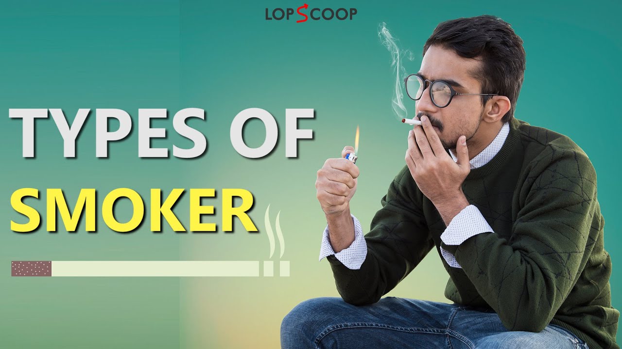 Types Of Smokers | LopScoop