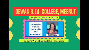 B.Ed. 1st year Assignment: E-104 in15-days workshop on B.Ed. Practicum (day 13) Dewan College Meerut