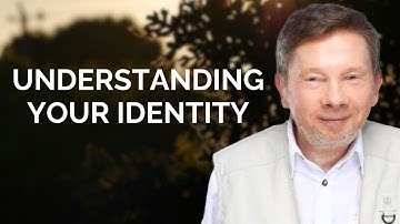 Understanding Your Identity, with Eckhart Tolle