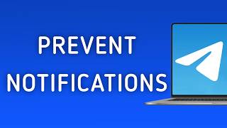 How To Prevent Notifications On Telegram App On PC (New Update)