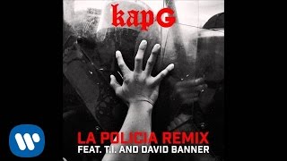 Kap G - La Policia (Remix) Feat. T.I. And David Banner [Official Audio]