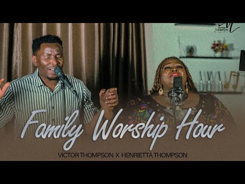 FAMILY WORSHIP   Soaking Worship with The Thompsons