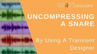 How To Uncompress A Snare with A transient Designer