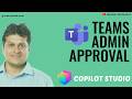 Teams Admin Approval for Copilot Studio Agents Explained