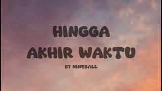 Hingga Akhir Waktu I Nineball I Lirik Lagu