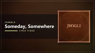 Jungle - Someday, Somewhere (Lyrics)