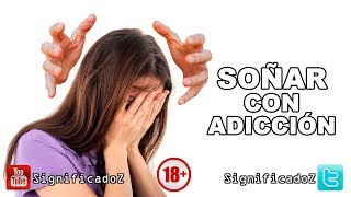 Significado de SOÑAR CON ADICCIÓN 🔞 ¿Que Significa?