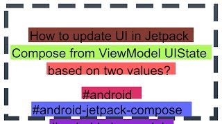 How To Update Ui In Jetpack Compose From Viewmodel Uistate Based On Two Values?
