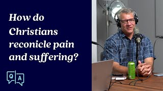 How Do Christians Reconcile Pain and Suffering Camera Feed
