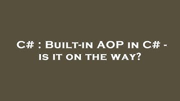 C# : Built-in AOP in C# - is it on the way?