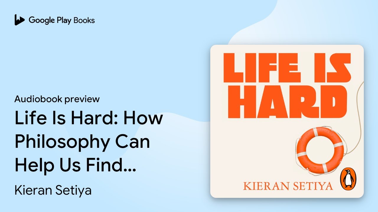 Life Is Hard: How Philosophy Can Help Us Find… by Kieran Setiya · Audiobook preview