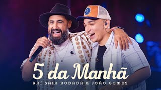 Raí Saia Rodada, João Gomes - 5 da Manhã