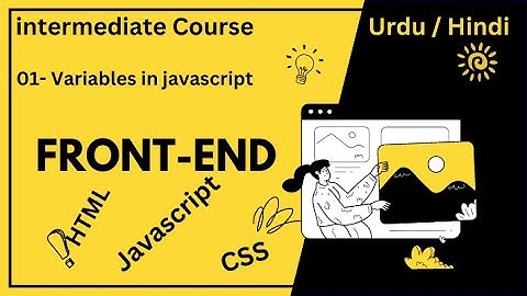 Tutorial #1: Variables in Js | How to create Variables | in Hindi Urdu | Intermediate Course | Video