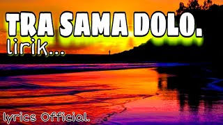 TRA SAMA DOLO (lirik) || lyrics 