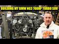 BUILDING MY BMW N63 700HP TURBO SUV