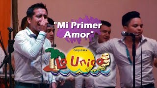 MI PRIMER AMOR - LA UNICA TROPICAL (VIDEO 2017)