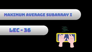 Problem - 36 | Maximum Average Subarray i | Sliding Window | Solution in Hindi