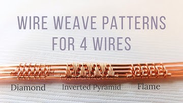 3 Weave Patterns for 4 Wires - Wire Weave Pattern for Advanced Beginners