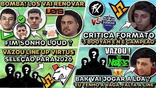 BOMBA! LOS QUER RENOVAÇAO! BAK VAI JOGAR LDA? VAZOU LINE-UP VIRTUS PRO! NOBRU CRITICA FORMATO GLOBAL