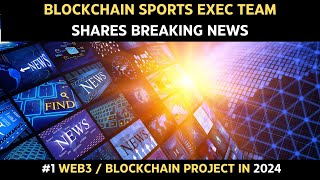 Blockchain Sports Executive Team Share Breaking News | Why BCS Will Be #1 Blockchain Project In 2024