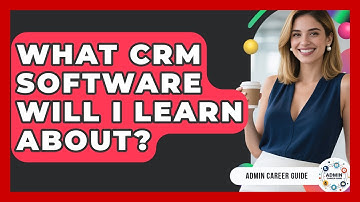 What CRM Software Will I Learn About? - Admin Career Guide