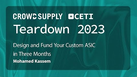 TEARDOWN 2023 - Design and Fund Your Custom ASIC in Three Months - with Mohamed Kassem