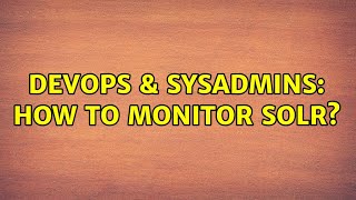 Famous DevOps & SysAdmins: How to monitor SOLR? Profile