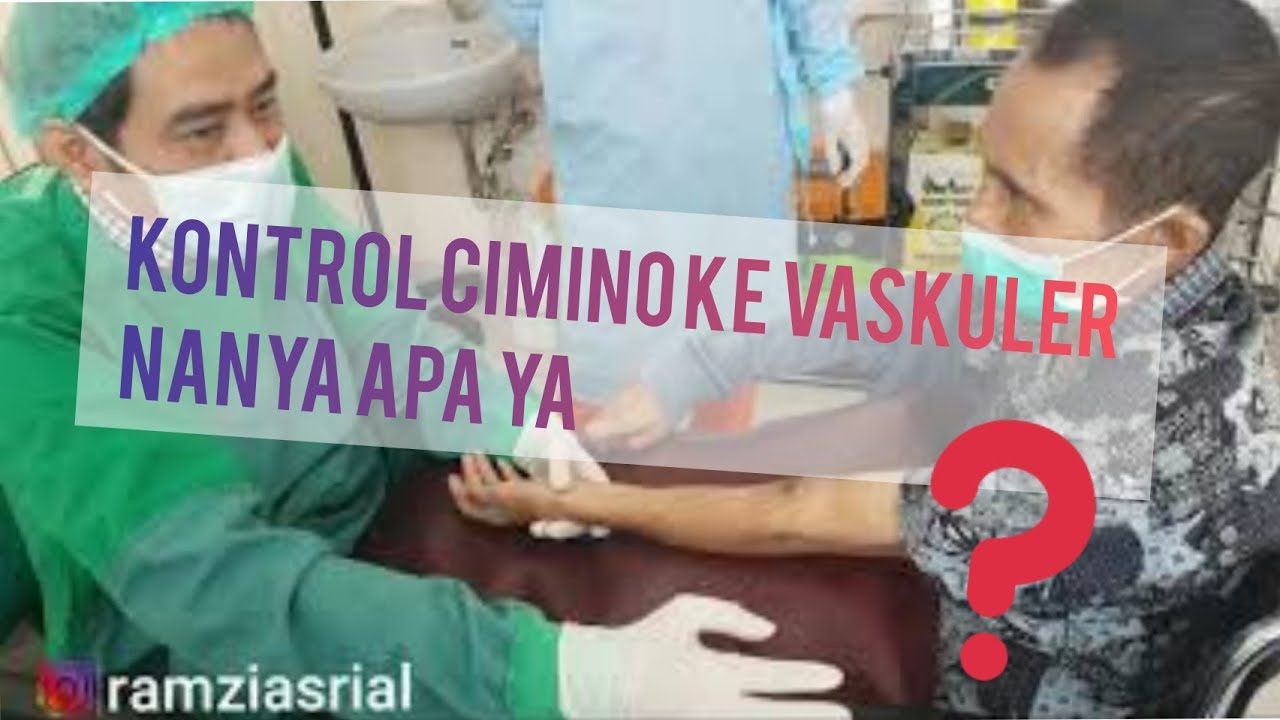 Hal Hal yang Perlu diketahui pasien HD Saat kontrol cimino