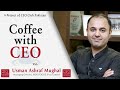 Coffee with ceo mr usman ashraf mughal