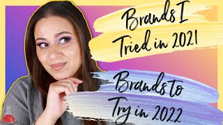 UPDATE!! 10 Brands I Wanted to Try in 2021 | Plus 5 Brands to Try in 2022