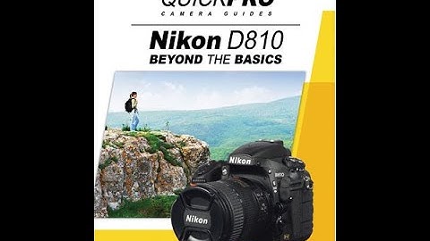 Nikon D810 Beyond the Basics Instructional Guide by QuickPro Camera Guides