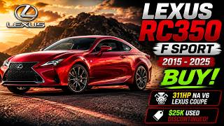 Player Profile Buy or Bye: 2015–2025 Lexus RC 350 F Sport — 311HP NA V6 Coupe, $25K Used, Discontinued 2025!