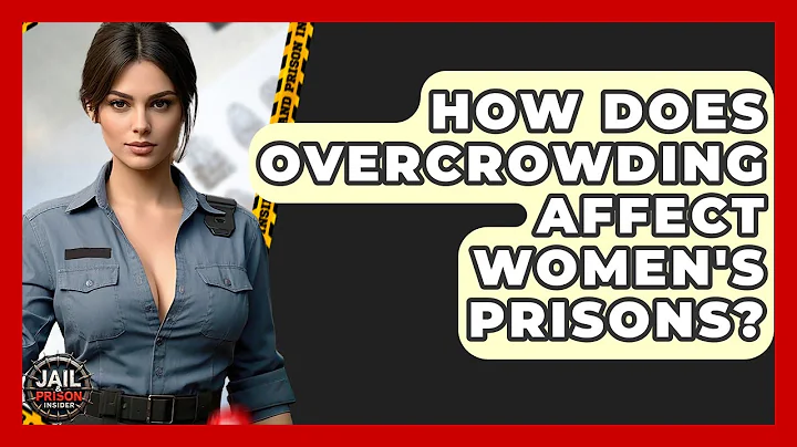 How Does Overcrowding Affect Women's Prisons? - Jail & Prison Insider