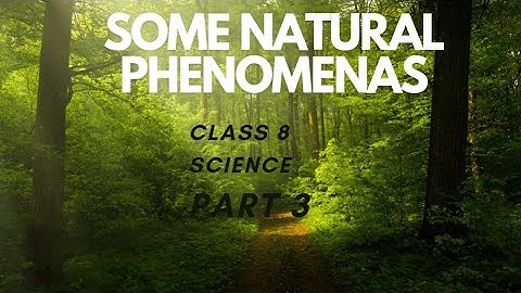 class 8 science ncert chapter 15 some natural phenomena part 3