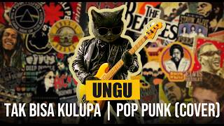 UNGU  - TAK BISA KULUPA | POP PUNK (COVER) #cover