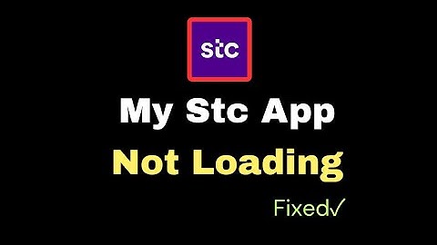 How to Fix My Stc App Not Loading Preoperly? Android/ios