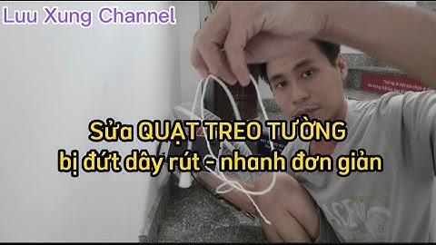 Sửa QUẠT TREO TƯỜNG bị đứt dây rút nhanh đơn giản| LUU XUNG CHANNEL