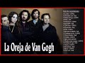 LA OREJA DE VAN GOGH - Exitos Sus Mejores Canciones