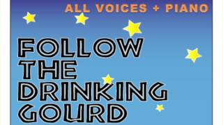 Follow the Drinking Gourd - ALL VOICES + PIANO