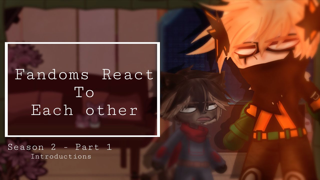 Fandoms React To Each Other / Season 2 / Part 1 / Introductions / (1 / ...