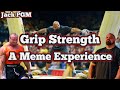 Grip Strength - A Meme Experience