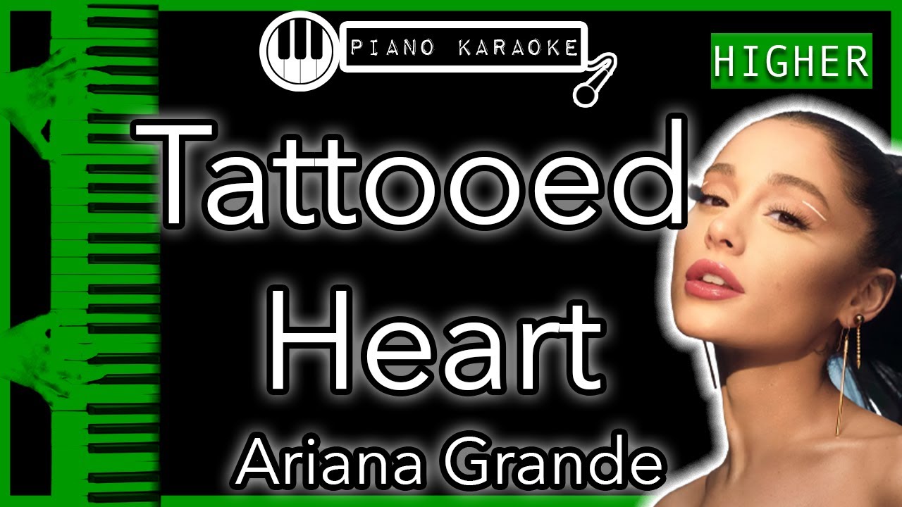 Tattooed Heart (HIGHER +3) - Ariana Grande - Piano Karaoke Instrumental