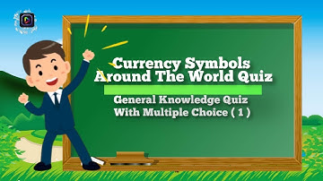 Currency Symbols Around The World Quiz, General Knowledge Quiz With Multiple Choice ( Part 1 )