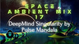 Space Ambient Mix 17 - DeepMind Singularity by Pulse Mandala