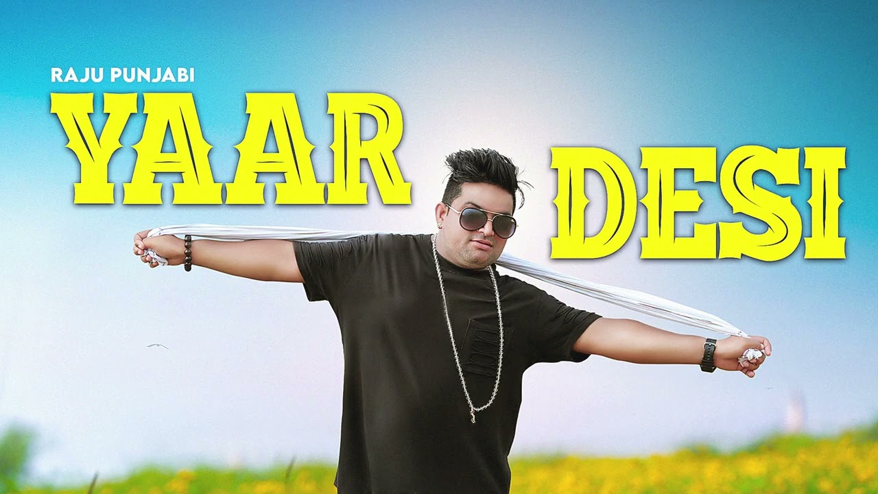 Yaar Desi  Raju Punjabi  New Haryanvi Song Haryanvi 2024