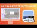 How To Convert Images On Mac without any Software