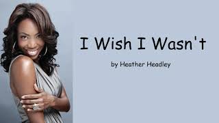 Watch Heather Headley I Wish I Wasnt video