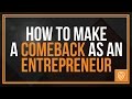 How to Make a Comeback as an Entrepreneur