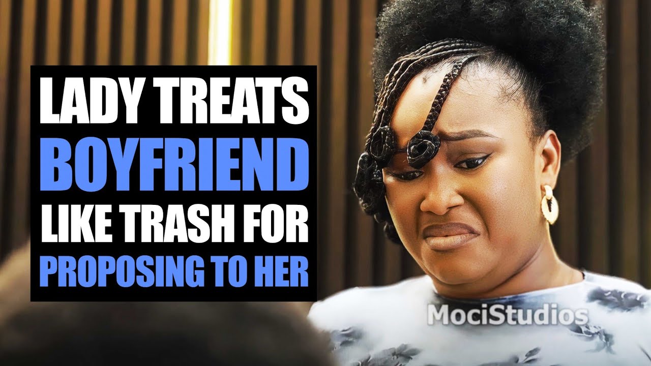 Lady Treats Boyfriend Like Trash For Proposing To Her | Moci Studios