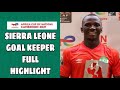 Sierra Leone Goalkeeper Full Highlights